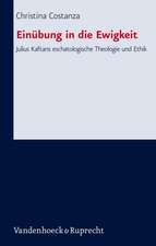 Einubung in Die Ewigkeit: Julius Kaftans Eschatologische Theologie Und Ethik