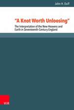 A Knot Worth Unloosing: The Interpretation of the New Heavens and Earth in Seventeenth-Century England