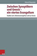 Zwischen Synoptikern Und Gnosis - Ein Viertes Evangelium: Studien Zum Johannesevangelium Und Zur Gnosis