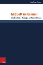 Mit Gott Im Grunen: Eine Praktische Theologie Der Naturerfahrung