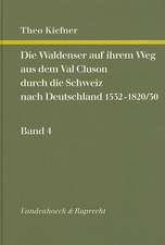 Die Waldenser Auf Ihrem Weg Aus Dem Val Cluson Durch die Schweiz Nach Deutschland 1532-1820/30, Band 4