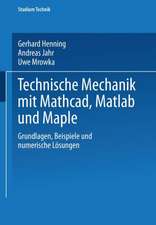 Technische Mechanik mit Mathcad, Matlab und Maple: Grundlagen, Beispiele und numerische Lösungen