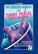 100 Grafik-Rezepte für Turbo Pascal unter Windows: Programmiertips mit Pfiff für Einsteiger und Fortgeschrittene