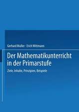 Der Mathematikunterricht in der Primarstufe: Ziele · Inhalte, Prinzipien · Beispiele