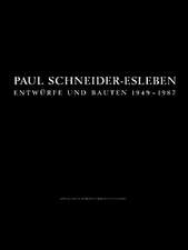 Paul Schneider-Esleben: Entwürfe und Bauten 1949–1987