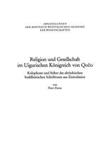 Religion und Gesellschaft im Uigurischen Königreich von Qočo: Kolophone und Stifter des alttürkischen buddhistischen Schrifttums aus Zentralasien