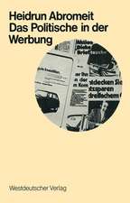 Das Politische in der Werbung: Wahlwerbung und Wirtschaftswerbung in der Bundesrepublik