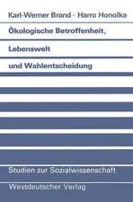 Ökologische Betroffenheit, Lebenswelt und Wahlentscheidung: Plädoyer für eine neue Perspektive der Wahlforschung am Beispiel der Bundestagswahl 1983