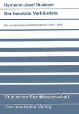 Der besetzte Verbündete: Die amerikanische Deutschlandpolitik 1949–1955