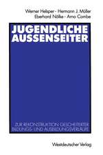 Jugendliche Außenseiter: Zur Rekonstruktion gescheiterter Bildungs- und Ausbildungsverläufe