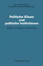 Politische Klasse und politische Institutionen: Probleme und Perspektiven der Elitenforschung. Dietrich Herzog zum 60. Geburtstag