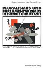 Pluralismus und Parlamentarismus in Theorie und Praxis: Winfried Steffani zum 65. Geburtstag