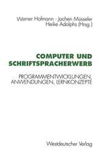 Computer und Schriftspracherwerb: Programmentwicklungen, Anwendungen, Lernkonzepte