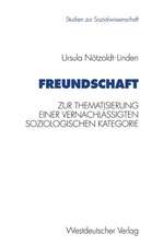 Freundschaft: Zur Thematisierung einer vernachlässigten soziologischen Kategorie