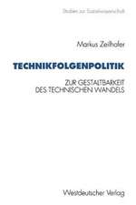 Technikfolgenpolitik: Zur Gestaltungsbedürftigkeit und zur politischen Gestaltbarkeit des technischen Wandels und seiner Folgen