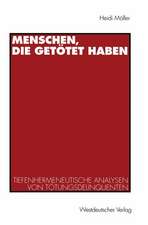 Menschen, die getötet haben: Tiefenhermeneutische Analysen von Tötungsdelinquenten