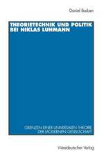 Theorietechnik und Politik bei Niklas Luhmann: Grenzen einer universalen Theorie der modernen Gesellschaft