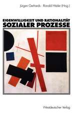 Eigenwilligkeit und Rationalität sozialer Prozesse: Festschrift zum 65. Geburtstag von Friedhelm Neidhardt