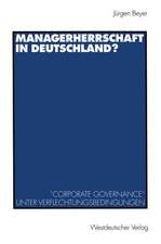 Managerherrschaft in Deutschland?: ”Corporate Governance“ unter Verflechtungsbedingungen