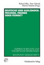 Deutsche und Ausländer: Freunde, Fremde oder Feinde?: Empirische Befunde und theoretische Erklärungen Blickpunkt Gesellschaft 5