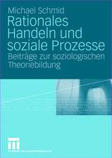 Rationales Handeln und soziale Prozesse: Beiträge zur soziologischen Theoriebildung