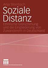 Soziale Distanz: Ethnische Grenzziehung und die Eingliederung von Zuwanderern in Deutschland