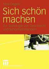 Sich schön machen: Zur Soziologie von Geschlecht und Schönheitshandeln