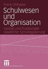 Schulwesen und Organisation: Gestalt und Problematik staatlicher Schulregulierung