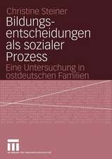 Bildungsentscheidungen als sozialer Prozess: Eine Untersuchung in ostdeutschen Familien