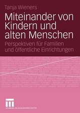 Miteinander von Kindern und alten Menschen: Perspektiven für Familien und öffentliche Einrichtungen