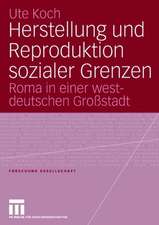 Herstellung und Reproduktion sozialer Grenzen: Roma in einer westdeutschen Großstadt