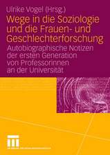 Wege in die Soziologie und die Frauen- und Geschlechterforschung: Autobiographische Notizen der ersten Generation von Professorinnen an der Universität