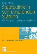 Stadtpolitik in schrumpfenden Städten: Duisburg und Leipzig im Vergleich