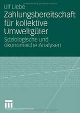 Zahlungsbereitschaft für kollektive Umweltgüter: Soziologische und ökonomische Analysen