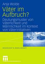 Väter im Aufbruch?: Deutungsmuster von Väterlichkeit und Männlichkeit im Kontext von Väterinitiativen