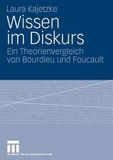 Wissen im Diskurs: Ein Theorienvergleich von Bourdieu und Foucault