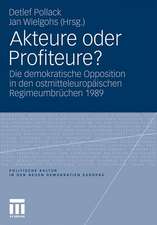 Akteure oder Profiteure?: Die demokratische Opposition in den ostmitteleuropäischen Regimeumbrüchen 1989