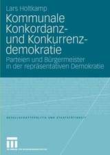 Kommunale Konkordanz- und Konkurrenzdemokratie: Parteien und Bürgermeister in der repräsentativen Demokratie