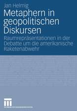 Metaphern in geopolitischen Diskursen: Raumrepräsentationen in der Debatte um die amerikanische Raketenabwehr