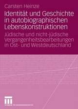 Identität und Geschichte in autobiographischen Lebenskonstruktionen: Jüdische und nicht-jüdische Vergangenheitsbearbeitungen in Ost- und Westdeutschland