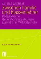 Zwischen Familie und Klassenlehrer: Pädagogische Generationsbeziehungen jugendlicher Waldorfschüler