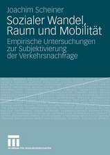 Sozialer Wandel, Raum und Mobilität: Empirische Untersuchungen zur Subjektivierung der Verkehrsnachfrage