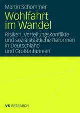 Wohlfahrt im Wandel: Risiken, Verteilungskonflikte und sozialstaatliche Reformen in Deutschland und Großbritannien