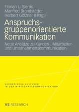 Anspruchsgruppenorientierte Kommunikation: Neue Ansätze zu Kunden-, Mitarbeiter- und Unternehmenskommunikation