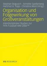 Organisation und Folgewirkung von Großveranstaltungen: Interdisziplinäre Studien zur FIFA Fussball-WM 2006