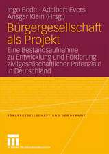 Bürgergesellschaft als Projekt: Eine Bestandsaufnahme zu Entwicklung und Förderung zivilgesellschaftlicher Potenziale in Deutschland