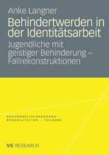 Behindertwerden in der Identitätsarbeit: Jugendliche mit geistiger Behinderung - Fallrekonstruktionen