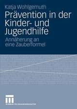 Prävention in der Kinder- und Jugendhilfe: Annäherung an eine Zauberformel