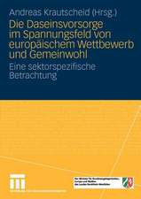 Die Daseinsvorsorge im Spannungsfeld von europäischem Wettbewerb und Gemeinwohl: Eine sektorspezifische Betrachtung