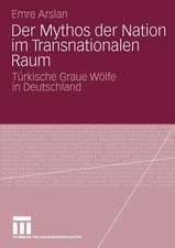 Der Mythos der Nation im Transnationalen Raum: Türkische Graue Wölfe in Deutschland